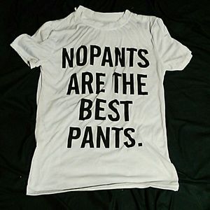"no pants are the best pants." Tee